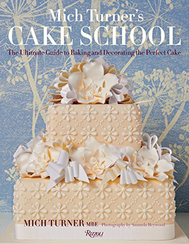Mich Turner's Cake School: The Ultimate Guide to Baking and Decorating the Perfect Cake von Rizzoli